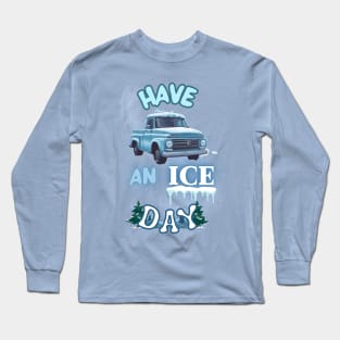 Have an ICE DAY Long Sleeve T-Shirt